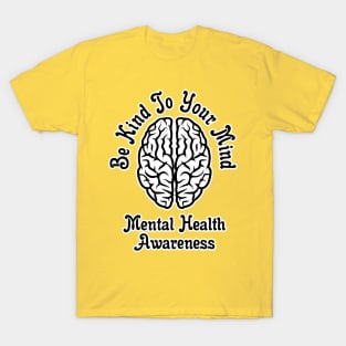 Be Kind To Your Mind Mental Health Awareness T-Shirt